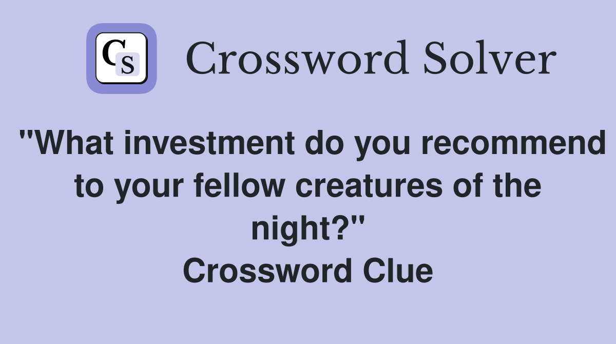 "What investment do you to your fellow creatures of the night